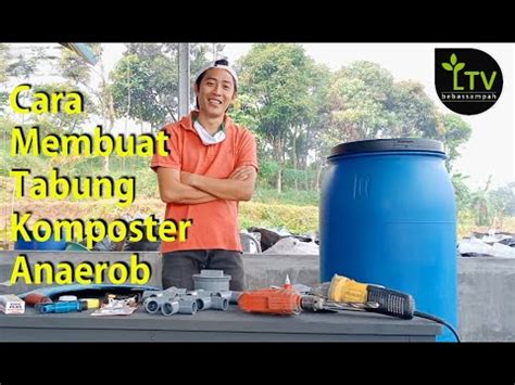 Cara Membuat Tabung Komposter Anaerob Tanpa Udara Youtube