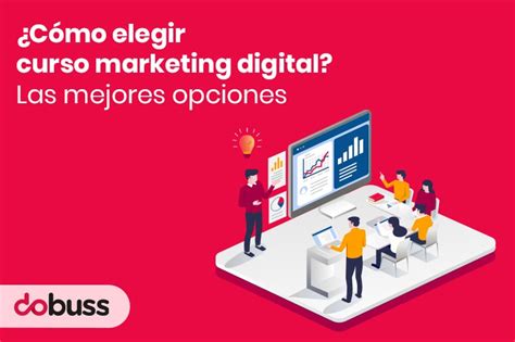 ¿cómo Elegir Un Curso De Marketing Digital Las Mejores Opciones