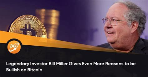 Billionaire Investor Bill Miller Puts 50 Of Net Worth In Bitcoin