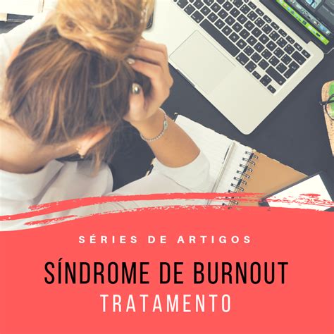 S Ndrome De Burnout Tratamento Quallity Psi