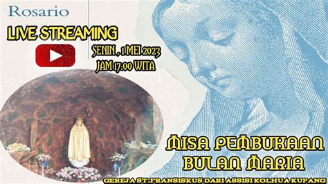 Misa Pembukaan Bulan Maria Mei Jam Wita Dari Gua Maria