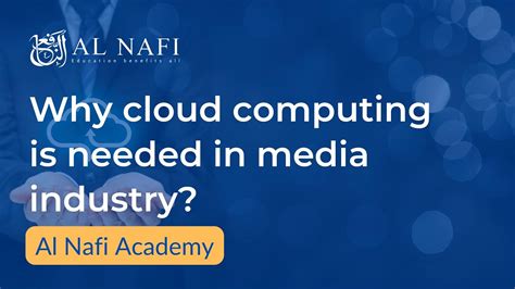 Why Cloud Computing Is Needed In Media Industry Al Nafi Academy Live