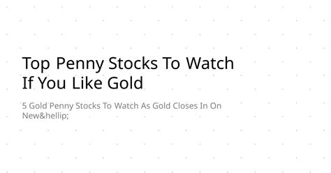 Top Penny Stocks To Watch If You Like Gold