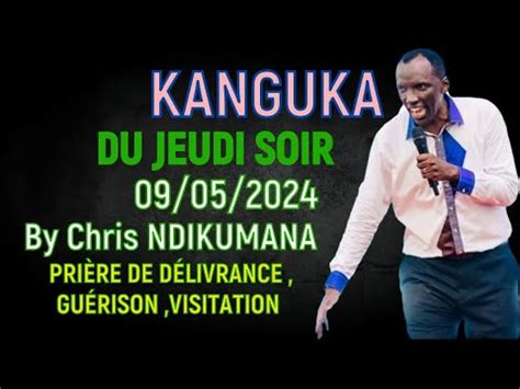 KANGUKA DU JEUDI SOIR 09 05 2024 By Chris NDIKUMANA PRIÈRE DE