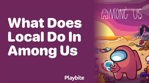 What Does Local Mean In Among Us Playbite