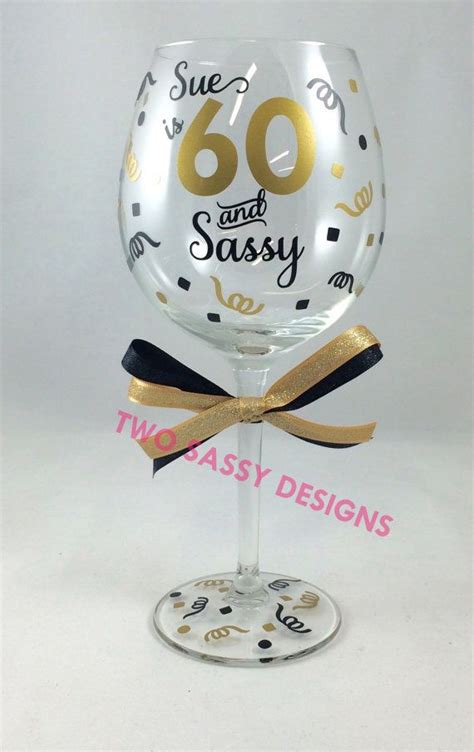 60th Birthday T 60 And Sassy Wine Glass 60th Birthday Wine Glass 60 And Sassy Glass