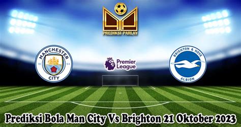 Prediksi Bola Man City Vs Brighton 21 Oktober 2023 Prediksi Parlay