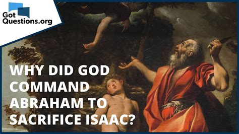 Why Did God Command Abraham To Sacrifice Isaac Gotquestions Org