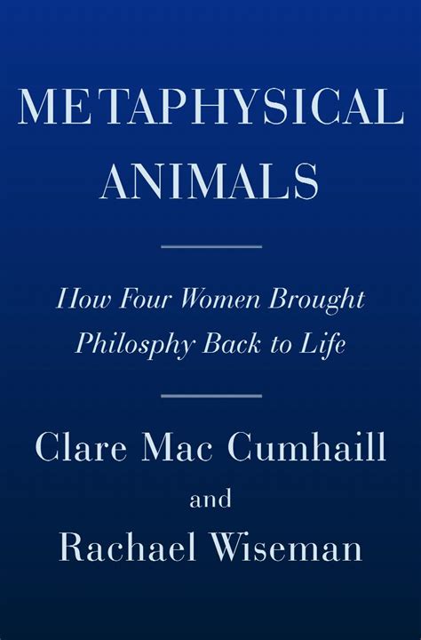 Metaphysical Animals How Four Women Brought Philosophy Back To Life