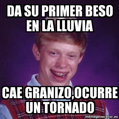 Meme Bad Luck Brian Da Su Primer Beso En La Lluvia Cae Granizo Ocurre