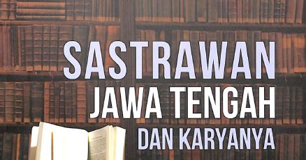 Perpustakaan Balai Bahasa Jawa Tengah SASTRAWAN JAWA TENGAH DAN KARYANYA