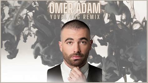 עומר אדם פרצופים דיגיי יובל לוג רמיקס Omer Adam Faces Yuval Log Remix Youtube