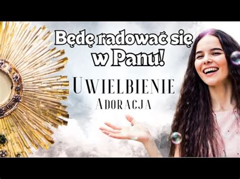 Raduj się w Panu Uwielbienie Adoracja YouTube