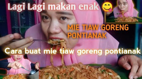 LAGI LAGI MAKAN ENAK MIE TIAW GORENG PONTIANAK CARA BUAT MIE TIAW