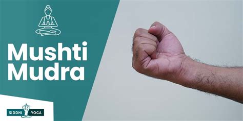 Mushti Mudra Meaning Benefits And How To Do Siddhi Yoga