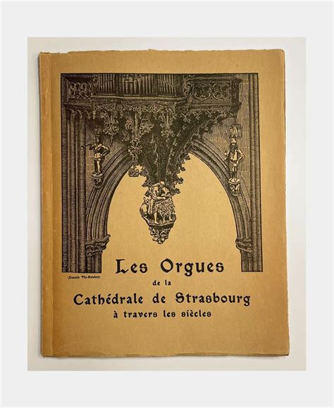 Les Orgues De La Cath Drale De Strasbourg Travers Les Si Cles Etude