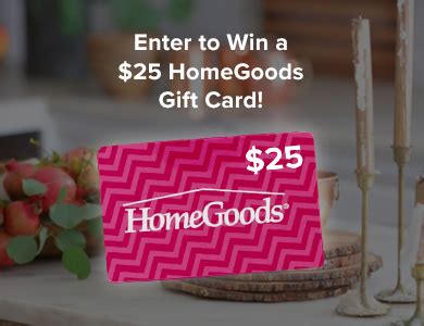 WIN A HOMEGOODS STORE GIFT CARD View Our Merchandise Sweepstakes