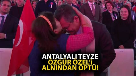 Antalyalı teyze CHP Genel Başkanı Özgür Özel i alnından öptü YouTube