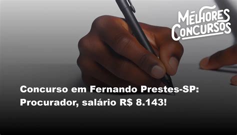 Concurso Em Fernando Prestes Sp Procurador Sal Rio R