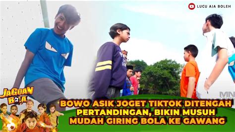 BOWO ASIK JOGET TIKTOK DITENGAH PERTANDINGAN BIKIN MUSUH MUDAH GIRING