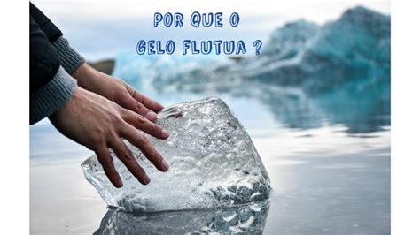 Pq O Gelo Flutua Na Agua - Por que o gelo flutua na água? by Gabriel Prazeres on Prezi