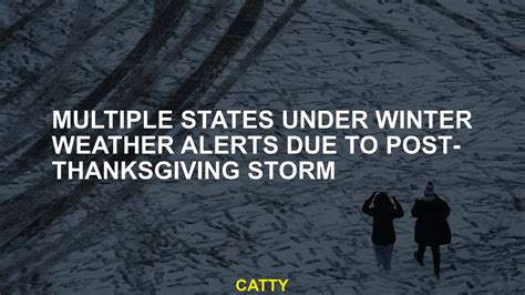 Multiple States Under Winter Weather Alerts Due To Post Thanksgiving