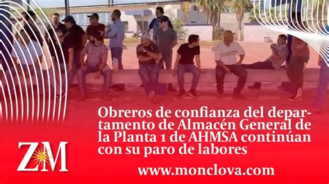 Obreros De Confianza De La Planta De Ahmsa Contin An Con Su Paro De