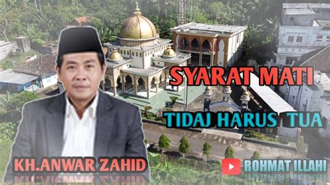 Kh Anwar Zahid Syarat Mati Tidak Harus Tua Youtube