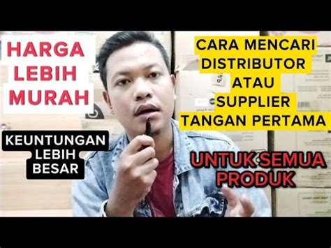 CARA MENCARI DISTRIBUTOR ATAU SUPPLIER TANGAN PERTAMA UNTUK SEMUA