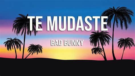 Bad Bunny Te Mudaste Letralyrics Youtube