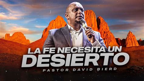 LA FE NECESITA UN DESIERTO PARA CRECER Pastor David Bierd YouTube