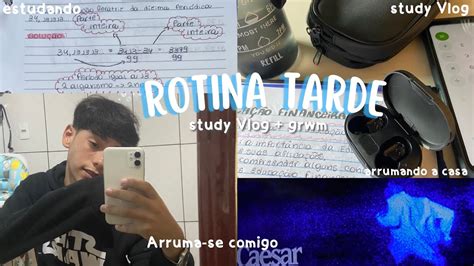 Rotina Da Tarde Comigo Study Vlog Arrumando A Casa E Grwm Para