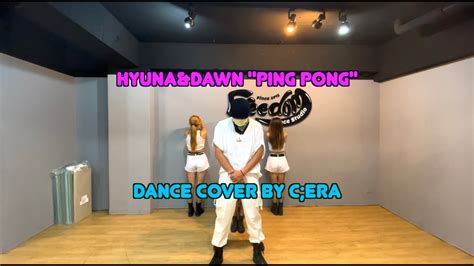 Hyunaanddawn현아and던 Ping Pong 핑퐁 Dance Cover By Cera Dance Practice