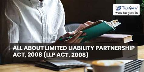 All About Limited Liability Partnership Act 2008 Llp Act 2008