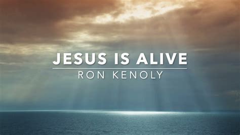 Jesus Is Alive Ron Kenoly Lyrics Youtube