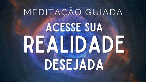 MEDITAÇÃO GUIADA para ACESSAR SUA REALIDADE DESEJADA Shifting Ir para