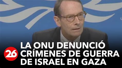 La Onu Denunció Crimenes De Guerra Por Parte De Israel A Gaza Videos