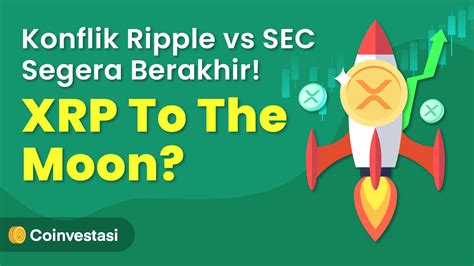 Konflik Ripple Vs Sec Segera Berakhir Xrp To The Moon Coinvestasi