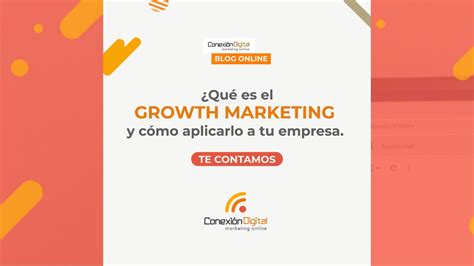 Growth Marketing ¿qué Es Y Cómo Aplicarlo A Tu Empresa