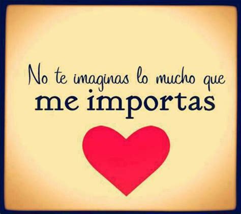 Y Me Importas Mucho Love Phrases Spanish Quotes Love Quotes