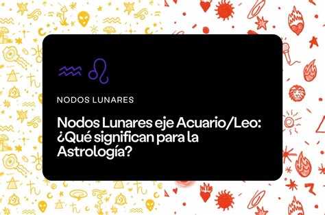 Nodos Lunares Eje Acuario Leo Qu Significan Para La Astrolog A