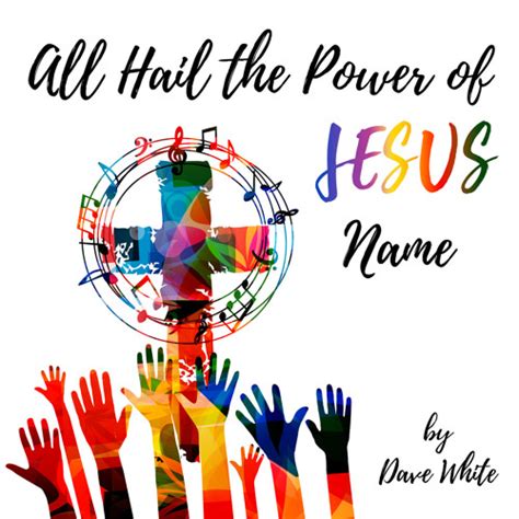 Stream All Hail The Power Of Jesus Name By Dave White Listen Online