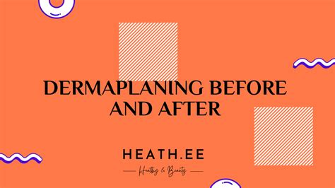 Dermaplaning Before and After: A Guide to Skin Care - Heathe