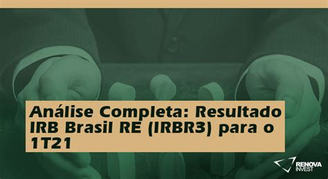 An Lise Completa Resultado Irb Brasil Re Irbr T Renova Invest