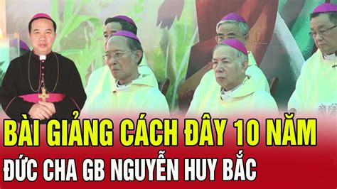 10 NĂM BÀI GIẢNG Giám mục Đức cha Gioan Baotixita Nguyễn Huy Bắc GP