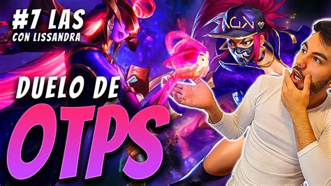 DUELO de OTPs PODRÁ la LISSANDRA 7 de LAS contra mi AKALI