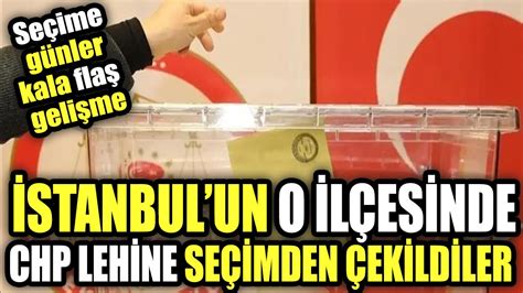 Seçime Günler Kala Flaş Gelişme İstanbul Un O Ilçesinde Chp Lehine Seçimden çekildiler