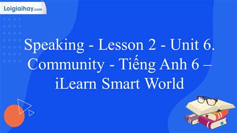 Speaking Lesson 2 Unit 6 Community Tiếng Anh 6 iLearn Smart