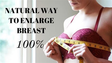 Natural Way To Enlarge Breast How To Enlarge Your Breast Naturally