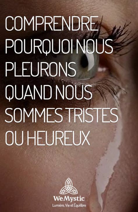 Comprendre Pourquoi Nous Pleurons Quand Nous Sommes Tristes Ou Heureux